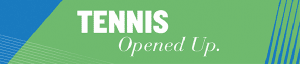 Tennis Opened Up
